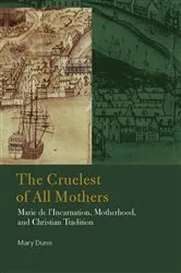 Book cover of The Cruelest of All Mothers by Mary Dunn