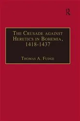 Book cover of The Crusade against Heretics in Bohemia, 1418–1437 by Thomas A. Fudge