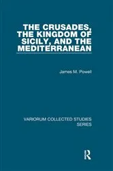 Book cover of The Crusades, The Kingdom of Sicily, and the Mediterranean by James M. Powell