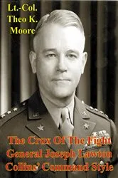 Book cover of The Crux Of The Fight: General Joseph Lawton Collins' Command Style by Unknown