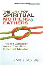 Book cover of The Cry for Spiritual Mothers and Fathers by Larry Kreider