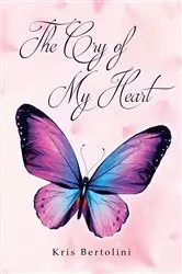 Book cover of The Cry of My Heart by Kris Bertolini