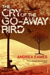 Book cover of The Cry of the Go-Away Bird by Andrea Eames