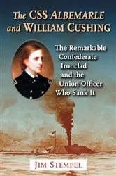 Book cover of The CSS Albemarle and William Cushing by Jim Stempel