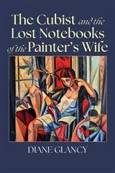 Book cover of The Cubist and the Lost Notebooks of the Painter’s Wife by Diane Glancy