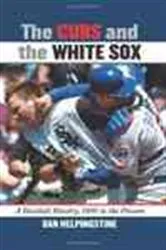 Book cover of The Cubs and the White Sox by Dan Helpingstine