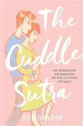 Book cover of The Cuddle Sutra (2nd ed.) by Rob Grader