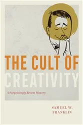 Book cover of The Cult of Creativity by Samuel W. Franklin