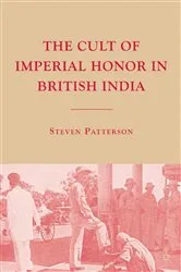 Book cover of The Cult of Imperial Honor in British India by S. Patterson