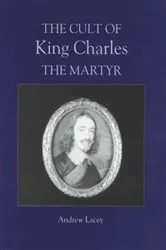 Book cover of The Cult of King Charles the Martyr by Andrew Lacey