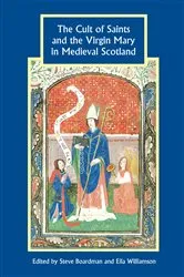 Book cover of The Cult of Saints and the Virgin Mary in Medieval Scotland by Steven Boardman