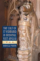 Book cover of The Cult of St Edmund in Medieval East Anglia by Rebecca Pinner