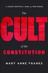 Book cover of The Cult of the Constitution by Mary Anne Franks