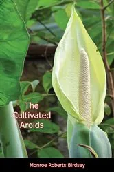 Book cover of The Cultivated Aroids by Monroe Roberts Birdsey