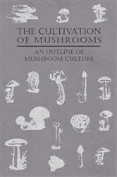Book cover of The Cultivation of Mushrooms - An Outline of Mushroom Culture by Anon