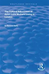 Book cover of The Cultural Adjustment of Asian Lone Mothers Living in London by Rachana Sinha