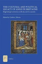 Book cover of The Cultural and Political Legacy of Anne de Bretagne by Cynthia J. Brown