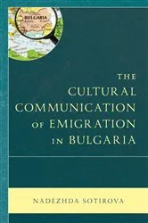 Book cover of The Cultural Communication of Emigration in Bulgaria by Nadezhda Sotirova