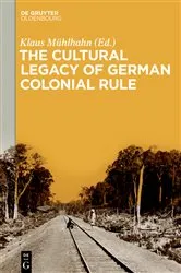 Book cover of The Cultural Legacy of German Colonial Rule by Klaus Mühlhahn