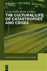 Book cover of The Cultural Life of Catastrophes and Crises by Carsten Meiner