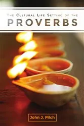 Book cover of The Cultural Life Setting of the Proverbs by John J. Pilch