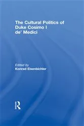 Book cover of The Cultural Politics of Duke Cosimo I de' Medici by Konrad Eisenbichler