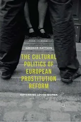 Book cover of The Cultural Politics of European Prostitution Reform by Greggor Mattson
