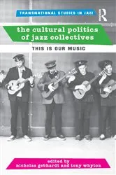 Book cover of The Cultural Politics of Jazz Collectives by Nicholas Gebhardt