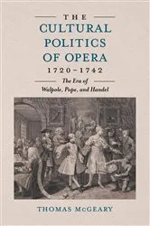 Book cover of The Cultural Politics of Opera, 1720-1742 by Thomas McGeary