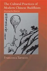 Book cover of The Cultural Practices of Modern Chinese Buddhism by Francesca Tarocco