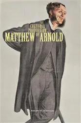 Book cover of The Cultural Production of Matthew Arnold by Antony H. Harrison