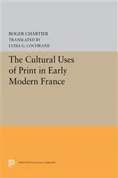 Book cover of The Cultural Uses of Print in Early Modern France by Roger Chartier