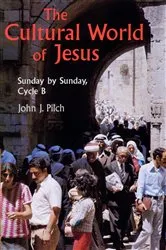 Book cover of The Cultural World of Jesus: Sunday By Sunday, Cycle B by John J. Pilch