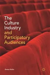 Book cover of The Culture Industry and Participatory Audiences by Emma Keltie