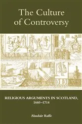 Book cover of The Culture of Controversy by Alasdair Raffe