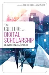 Book cover of The Culture of Digital Scholarship in Academic Libraries by Robin Chin Roemer