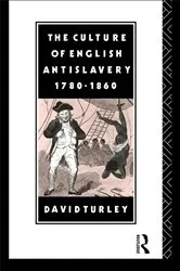 Book cover of The Culture of English Antislavery, 1780-1860 by David Turley