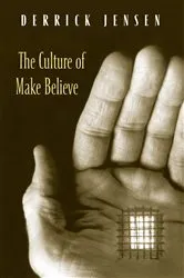 Book cover of The Culture of Make Believe by Derrick Jensen