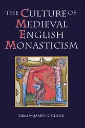 Book cover of The Culture of Medieval English Monasticism by James G. Clark