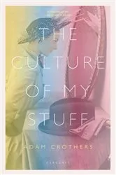 Book cover of The Culture of My Stuff by Adam Crothers