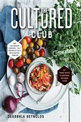 Book cover of The Cultured Club: Fabulous Fermentation Recipes by Dearbhla Reynolds