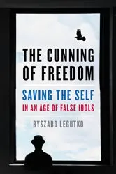 Book cover of The Cunning of Freedom by Ryszard Legutko