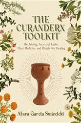 Book cover of The Curanderx Toolkit by Atava Garcia Swiecicki