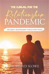 Book cover of The Cure-All for the Relationship Pandemic by Dr. Lloyd Slowe
