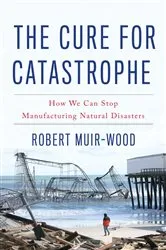 Book cover of The Cure for Catastrophe by Robert Muir-Wood