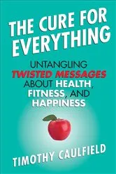 Book cover of The Cure for Everything by Timothy Caulfield