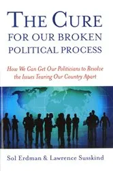 Book cover of The Cure for Our Broken Political Process by Sol Erdman