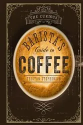 Book cover of The Curious Barista's Guide to Coffee by Tristan Stephenson
