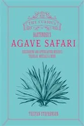 Book cover of The Curious Bartender's Agave Safari by Tristan Stephenson