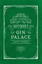Book cover of The Curious Bartender's Gin Palace by Tristan Stephenson